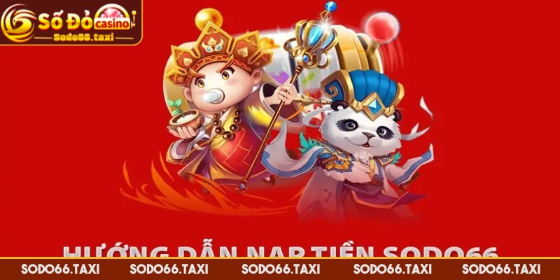 Cách Thức Nạp Tiền SODO66 Chi Tiết Nhất Dành Cho Người Mới Cách thức nạp tiền SODO66 có vai trò gì?