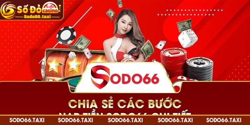Cách Thức Nạp Tiền SODO66 Chi Tiết Nhất Dành Cho Người Mới Hướng dẫn chi tiết cách thức nạp tiền