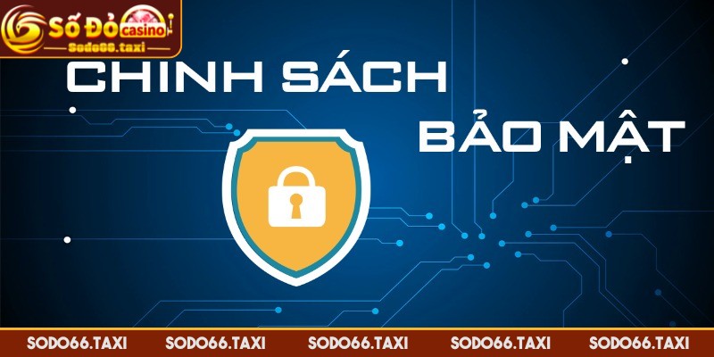 Chính Sách Bảo Mật SODO66 - Bảo Vệ Dữ Liệu Tuyệt Đối Ứng dụng công nghệ siêu tối tân